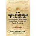 The Nurse Practitioner Practice Guide - SIXTH EDITION: For Emergency Departments, Urgent Care Centers, and Family Practices