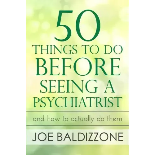 50 Things To Do Before Seeing a Psychiatrist: And How To Actually Do Them