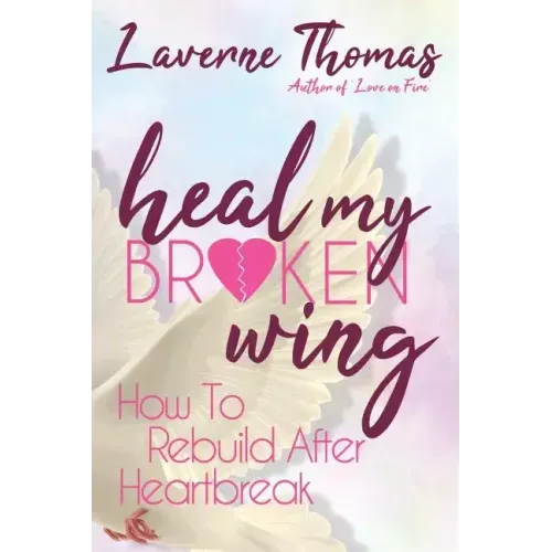 Heal My Broken Wing: How To Rebuild After Heartbreak