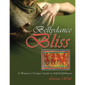 Bellydance Bliss: A Woman's Unique Guide to Self-Fulfillment