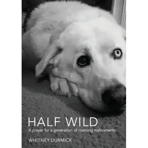 Half Wild: A prayer for a generation of roaming malcontents