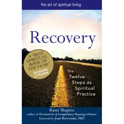 Recovery--The Sacred Art: The Twelve Steps as Spiritual Practice