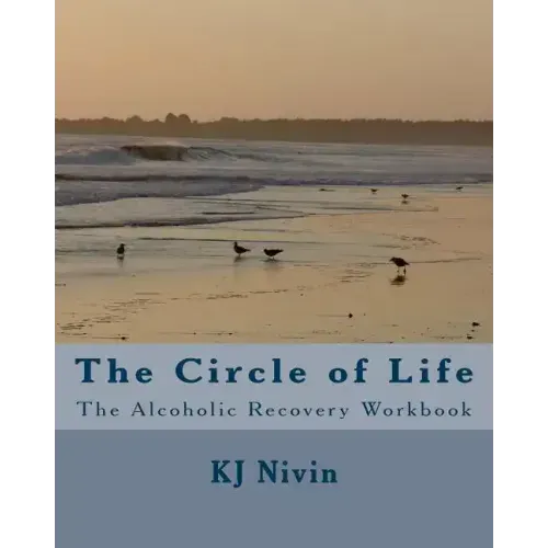 The Circle of Life: The Alcoholic Recovery Workbook