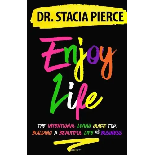 Enjoy Life: The Intentional Living Guide for Building a Beautiful Life and Business