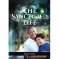 The Sanctified Life: (Learning about Daniel's temperance, John's abnegate life and controlling the passions, building a christian character