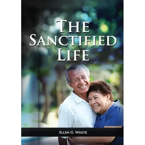 The Sanctified Life: (Learning about Daniel's temperance, John's abnegate life and controlling the passions, building a christian character