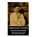 James Elroy Flecker - Collected Poems: "And Earth is but a star, that once had shone"