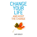 Change Your Life, and Keep the Change: Harnessing the Power of Your Unconscious Mind to Effortlessly Change Your Life