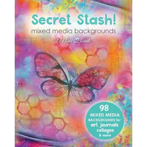 Secret Stash! Mixed Media Backgrounds: 98 Painted Pages to Use in Your Own Creations!