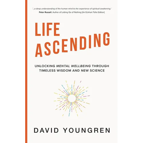 Life Ascending: Unlocking Mental Wellbeing Through Timeless Wisdom and Modern Science