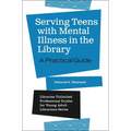 Serving Teens with Mental Illness in the Library: A Practical Guide