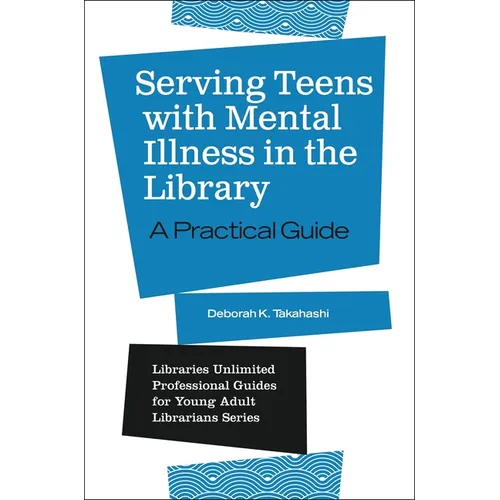 Serving Teens with Mental Illness in the Library: A Practical Guide
