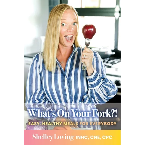 What's On Your Fork?!: Easy, Healthy Meals for Everybody