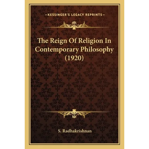 The Reign Of Religion In Contemporary Philosophy (1920)