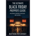 The Ultimate Black Friday Prepper's Guide: Mastering Shopping Strategies and Savings