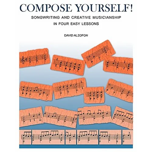 Compose Yourself!: Songwriting & Creative Musicianship in Four Easy Lessons