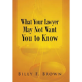 What Your Lawyer May Not Want You to Know