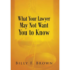 What Your Lawyer May Not Want You to Know - Hardcover