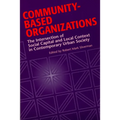 Community-Based Organizations: The Intersection of Social Capital and Local Context in Contemporary Urban Society