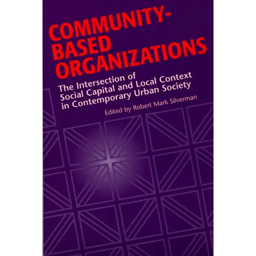 Community-Based Organizations: The Intersection of Social Capital and Local Context in Contemporary Urban Society