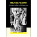 Child-Sized History: Fictions of the Past in U.S. Classrooms