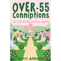 Over-55 Conniptions: An Old Biddy Battles Aging