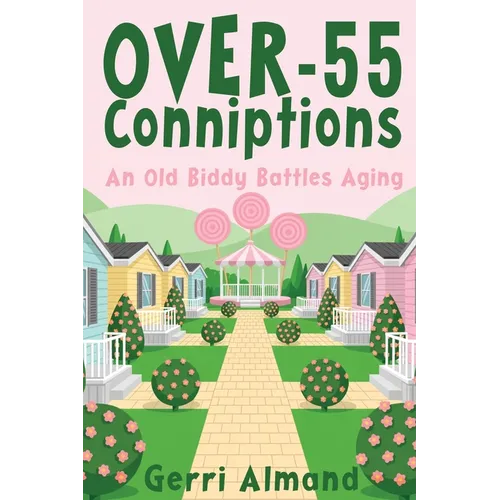 Over-55 Conniptions: An Old Biddy Battles Aging