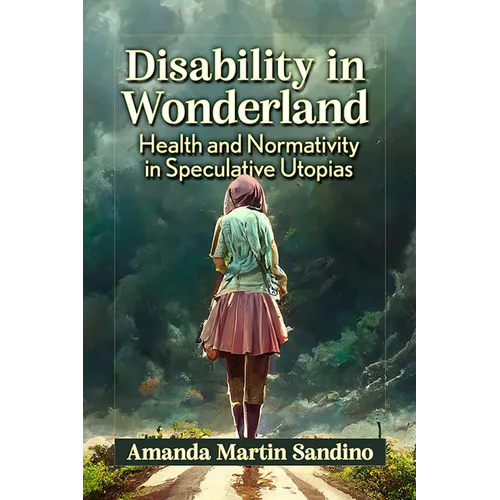 Disability in Wonderland: Health and Normativity in Speculative Utopias