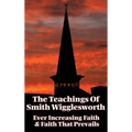 The Teachings of Smith Wigglesworth: Ever Increasing Faith and Faith That Prevails