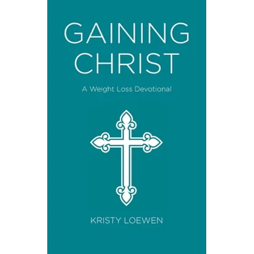 Gaining Christ: A Weight Loss Devotional