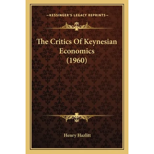 The Critics Of Keynesian Economics (1960)