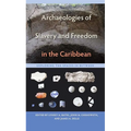 Archaeologies of Slavery and Freedom in the Caribbean: Exploring the Spaces in Between