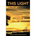 This Light Called Darkness A Raven Chronicles Anthology,: Selected Work, 1997-2005