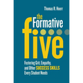 The Formative Five: Fostering Grit, Empathy, and Other Success Skills Every Student Needs