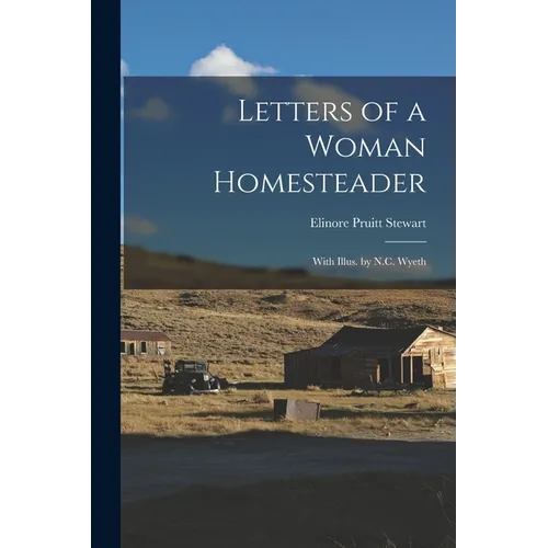 Letters of a Woman Homesteader; With Illus. by N.C. Wyeth