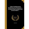 Codex Vindobonensis Membranaceus Purpureus ... Antiquissimæ Evangeliorum Lucæ Et Marci ...