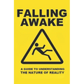 Falling Awake: A Guide to Understanding the Nature of Reality
