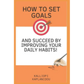 How to set goals and succeed by improving your daily habits
