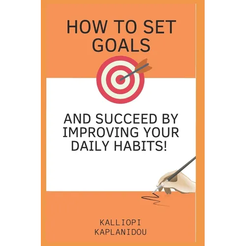 How to set goals and succeed by improving your daily habits