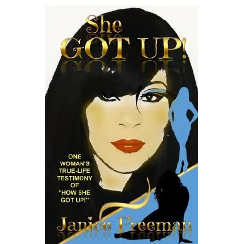 She Got Up!: One woman's true-life testimony of how She Got Up