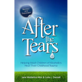 After the Tears: Helping Adult Children of Alcoholics Heal Their Childhood Trauma