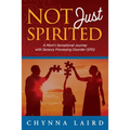 Not Just Spirited: A Mom's Sensational Journey with Sensory Processing Disorder (SPD)