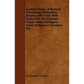 Scottish Kings - A Revised Chronology of Scottish History 1005-1625, with Notices of the Principle Events Tables of Regnal Years, Pedigrees Calenders,