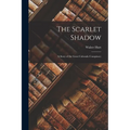 The Scarlet Shadow: A Story of the Great Colorado Conspiracy