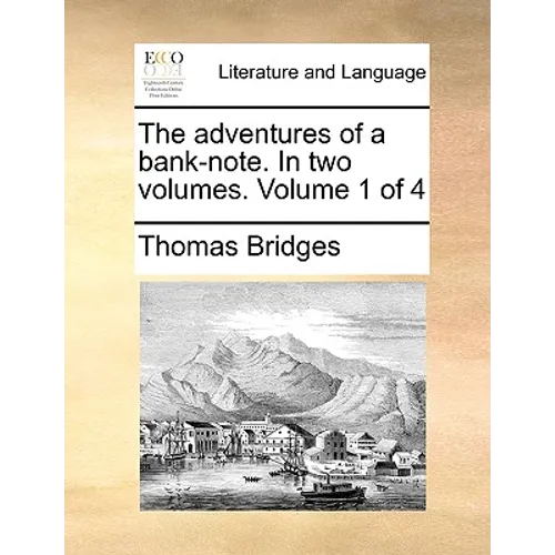 The Adventures of a Bank-Note. in Two Volumes. Volume 1 of 4