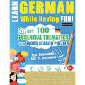 Learn German While Having Fun! - For Beginners: EASY TO INTERMEDIATE - STUDY 100 ESSENTIAL THEMATICS WITH WORD SEARCH PUZZLES - VOL.1 - Uncover How to
