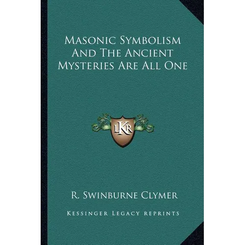 Masonic Symbolism And The Ancient Mysteries Are All One