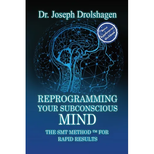 Reprogramming Your Subconscious Mind: The SMT Method(TM) for RAPID Growth