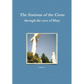 The Stations of the Cross through the eyes of Mary