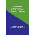 The Memoirs of Jacques Casanova de Seingalt, 1725-1798. Volume 01: Childhood